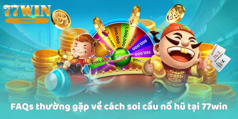 faqs-thuong-gap-ve-cach-soi-cau-no-hu-tai-77win