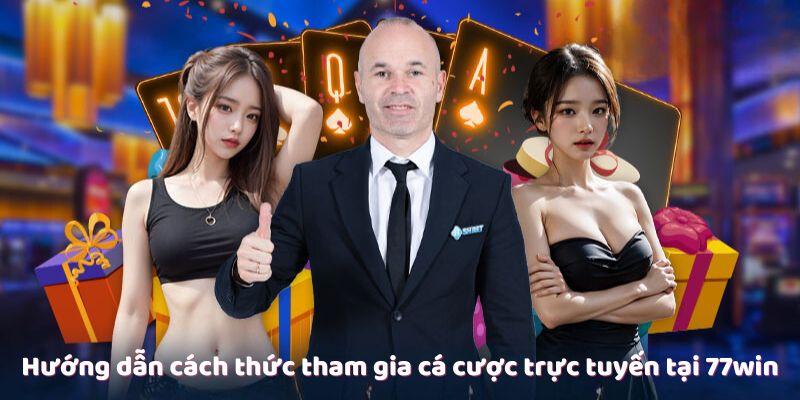 huong-dan-cach-thuc-tham-gia-ca-cuoc-truc-tuyen-tai-77win