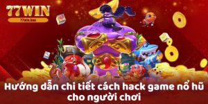 huong-dan-chi-tiet-cach-hack-game-no-hu-cho-nguoi-choi