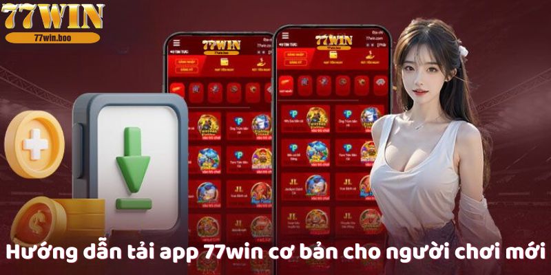 Hướng dẫn tải app 77win cơ bản cho người chơi mới