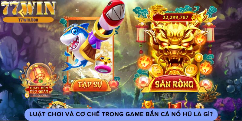 luat-choi-va-co-che-trong-game-ban-ca-no-hu-la-gi