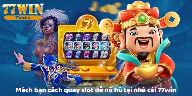 mach-ban-cach-quay-slot-de-no-hu-tai-nha-cai-77win