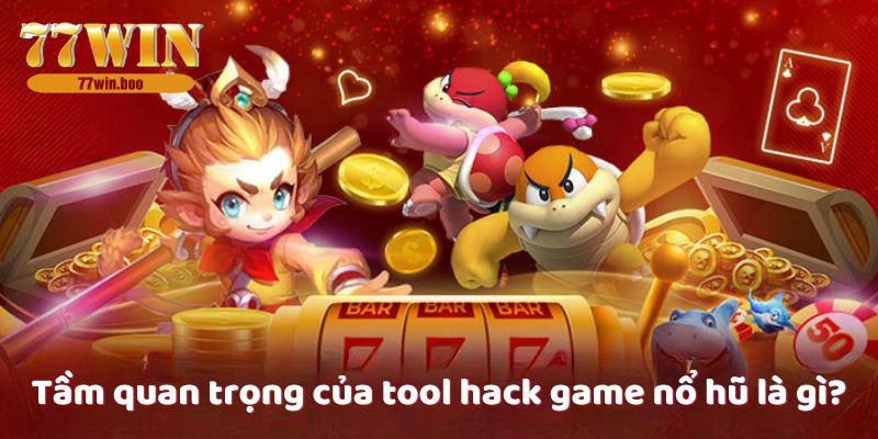 tam-quan-trong-cua-tool-hack-game-no-hu-la-gi