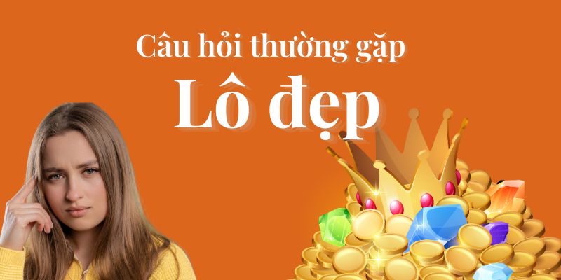 Câu hỏi thường gặp lô đẹp