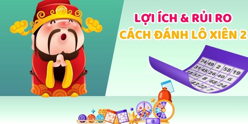 Lợi ích và rủi ro khi đánh lô xiên 2