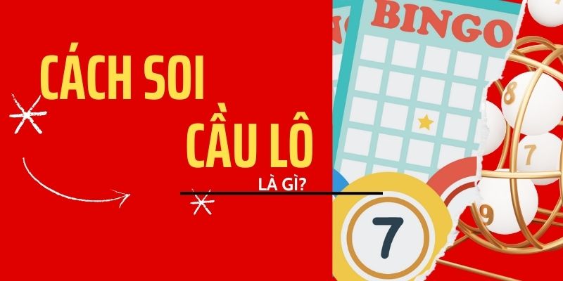 Cách soi cầu lô là gì?