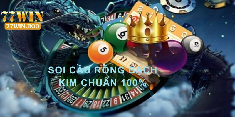 soi cầu rồng bạch kim chuẩn 100%