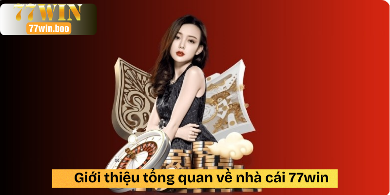 giới thiệu tổng quan về nhà cái 77win