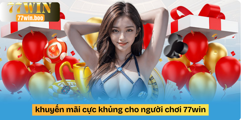 khuyến mãi cực khủng cho người chơi 77win